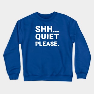 Shh... Quiet Please | Quotes | White | Dark Blue Crewneck Sweatshirt